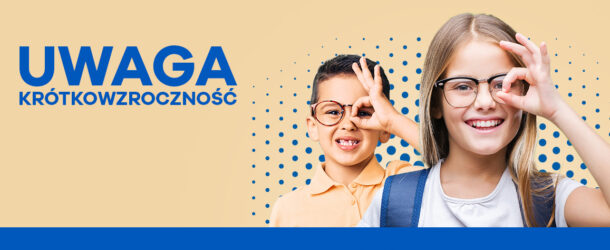 Krótkowzroczność u dzieci – rosnący problem. Przyczyny, objawy i zagrożenia